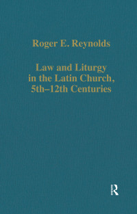 Roger E. Reynolds — Law and Liturgy in the Latin Church, 5th–12th Centuries