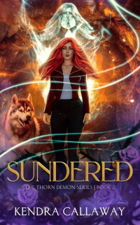 Kendra Callaway — Sundered: An urban fantasy mystery romance (Thorn Demon Book 2)