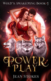 Jean Stokes — Power Play - Wolf's Awakening Book 3: Steamy Wolf Shifter Romance (Wolf's Awakening - Steamy Wolf Shifter Romance)