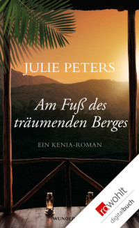Peters, Julie [Peters, Julie] — Kenia 01 - Am Fuss des träumenden Berge