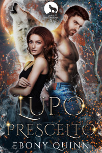 Ross, Charmaine & Quinn, Ebony — Lupo Prescelto: Un lupo mutaforma è destinato ad accoppiarsi con una storia d'amore paranormale (Italian Edition)