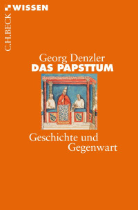 Denzler, Georg — Das Papsttum: Geschichte und Gegenwart