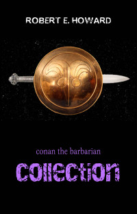 Robert E. Howard — Conan the Barbarian: The Complete Collection