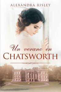 Alexandra Risley — Un verano en Chatsworth