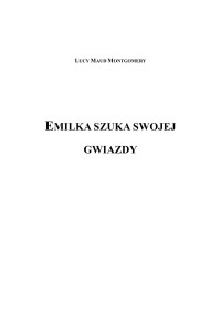 Lucy Maud Montgomery — Emilka szuka swojej gwiazdy