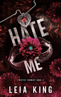 Leia King — HATE ME: A Dark College Reverse Harem Romance (TWISTED TORMENT Book 2)