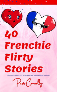 Paris Connolly — 40 Frenchie Flirty Stories (40 Frenchie Series)