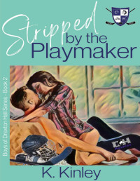 K. Kinley — Stripped by the Playmaker: (Boys of Drexton Hall Book 2)