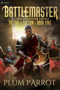 Plum Parrot — Battlemaster: A LitRPG Progression Fantasy (Victor of Tucson Book 5)