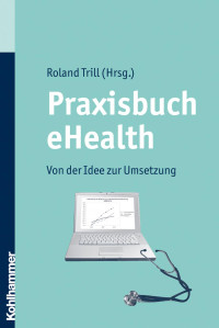 Roland Trill — Praxisbuch eHealth: Von der Idee zur Umsetzung