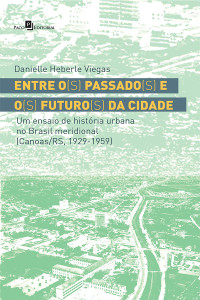 Danielle Heberle Viegas; — Entre o(s) passado(s) e o(s) futuro(s) da cidade