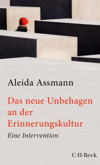 Assmann, Aleida — Das neue Unbehagen an der Erinnerungskultur