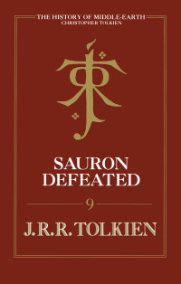 J.R.R. Tolkien; — Sauron Defeated: The End Of The Third Age