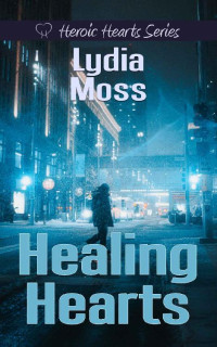 Lydia Moss — Healing Hearts (Heroic Hearts Christian Romantic Suspense 04)