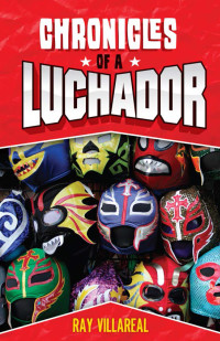 Ray Villareal — Chronicles of a Luchador