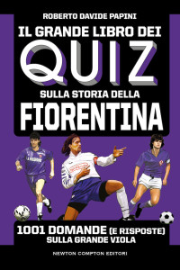 Roberto Davide Papini — Il grande libro dei quiz sulla storia della Fiorentina