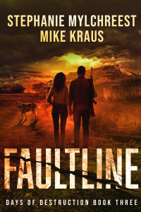 Kraus, Mike & Mylchreest, Stephanie — Faultline: Days of Destruction Book 3: (A Post-Apocalyptic Survival Thriller Series)