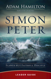 Hamilton, Adam; — Simon Peter Leader Guide: Flawed but Faithful Disciple