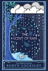 Robyn Locksley [Locksley, Robyn] — The Scent of Rain (The Magnolia Series Book 2)