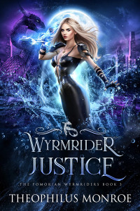 Theophilus Monroe — Wyrmrider Justice: An Underwater Magic Urban Fantasy (The Fomorian Wyrmriders Book 3)