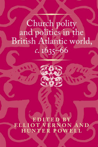 Elliot Vernon — Church polity and politics in the British Atlantic world, c. 1635–66