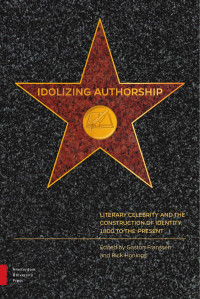 Gaston Franssen & Rick Honings (Editors) — Idolizing Authorship: Literary Celebrity and the Construction of Identity, 1800 to Present