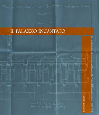 Luciano Riccardi — Il palazzo Incantato: Le vicende intorno alla costruzione del Palazzo delle Poste e dei Telegrafi in Milano (1889-1912)