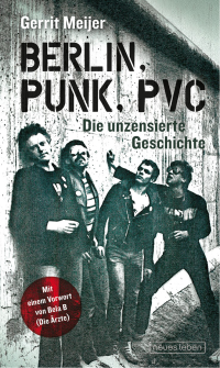 Meijer, Gerrit — Berlin, Punk, PVC · Die unzensierte Geschichte