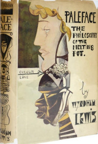 Wyndham Lewis — Paleface: The Philosophy Of The 'Melting-Pot'