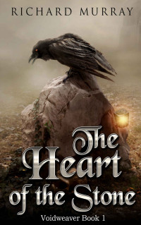 Richard Murray — The Heart of the Stone (Voidweaver Book 1)