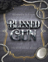 Kennedy Sutton — Blessed Gun: The Silver Locket, Book 6