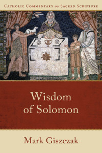 Giszczak, Mark; — Wisdom of Solomon (Catholic Commentary on Sacred Scripture)