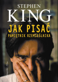 Stephen King — Jak pisać. Pamiętnik rzemieślnika