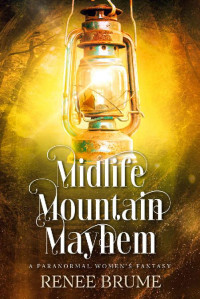 Renee Brume & Jessica Kemery — Midlife Mountain Mayhem (Midlife Mountain Magic #4)(FINAL BOOK)(Paranormal Women's Midlife Fiction)