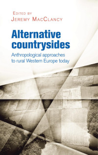 Jeremy MacClancy — Alternative countrysides: Anthropological approaches to rural Western Europe today