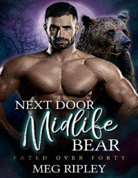Meg Ripley — Next Door Midlife Bear (Shifter Nation: Fated Over Forty)