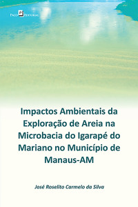 Jos Roselito Carmelo da Silva; — Impactos ambientais da explorao de areia na microbacia do Igarap do Mariano