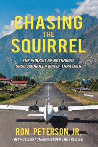 Ron Peterson Jr. — Chasing the Squirrel: The Pursuit of Notorious Drug Smuggler Wally Thrasher