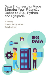 Katam, Brahma Reddy — Data Engineering Made Simple: Your Friendly Guide to SQL, Python, and PySpark