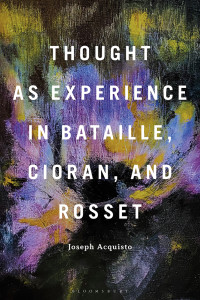 Joseph Acquisto — Thought as Experience in Bataille, Cioran, and Rosset