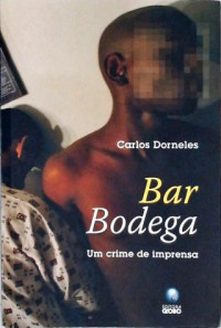 Carlos Dorneles — Bar Bodega: Um Crime de Imprensa