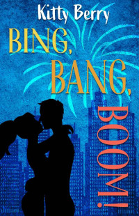 Berry, Kitty — Big, Bang, BOOM!: Romance Through the Year Novella/July