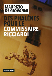 Maurizio De Giovanni — Des phalènes pour le commissaire Ricciardi (Commissaire Ricciardi 9)