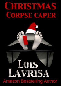 Lois Lavrisa [Lavrisa, Lois] — Christmas Corpse Caper