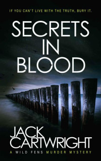 Jack Cartwright Et El — Secrets In Blood - Wild Fens Murder Mystery 01