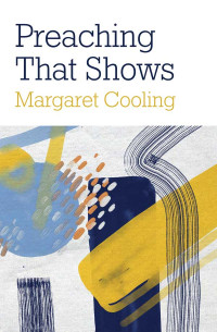 Margaret Cooling; — Preaching That Shows