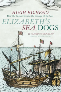 Hugh Bicheno — Elizabeth's Sea Dogs