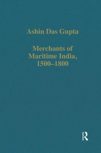 Ashin Das Gupta — Merchants of Maritime India, 1500-1800