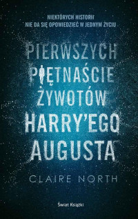 Claire North — Pierwszych piętnaście żywotów Harry’ego Augusta