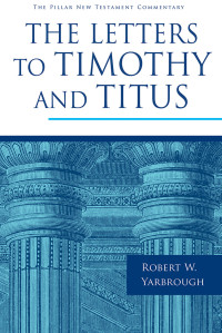 Robert W. Yarbrough — The Letters to Timothy and Titus